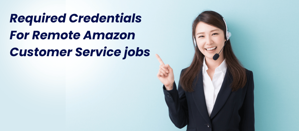 Required Credentials For Remote amazon customer service jobs